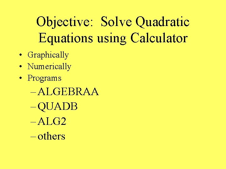 Objective: Solve Quadratic Equations using Calculator • Graphically • Numerically • Programs – ALGEBRAA