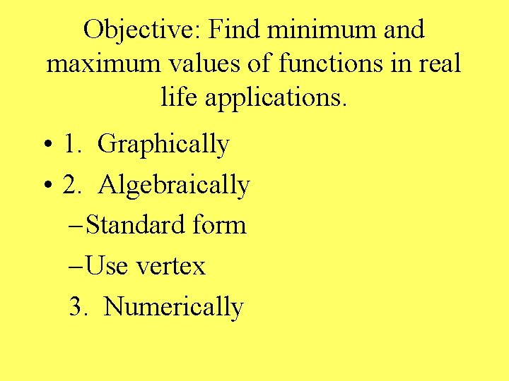 Objective: Find minimum and maximum values of functions in real life applications. • 1.