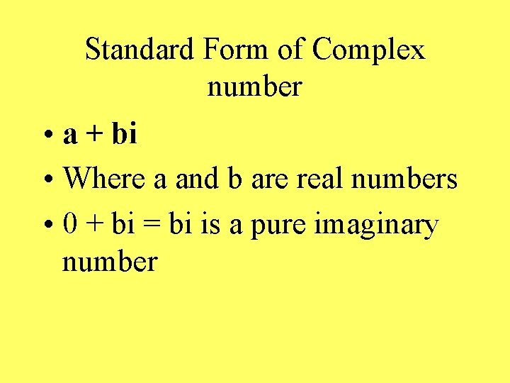 Standard Form of Complex number • a + bi • Where a and b