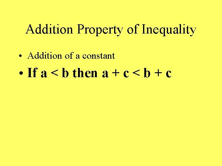 Addition Property of Inequality • Addition of a constant • If a < b