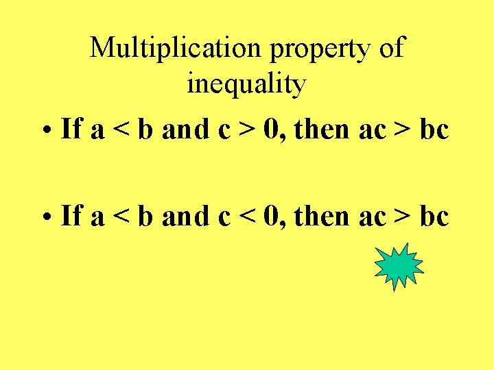 Multiplication property of inequality • If a < b and c > 0, then