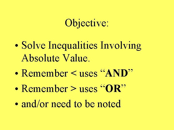 Objective: • Solve Inequalities Involving Absolute Value. • Remember < uses “AND” • Remember