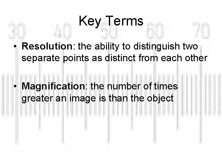 Key Terms • Resolution: the ability to distinguish two separate points as distinct from