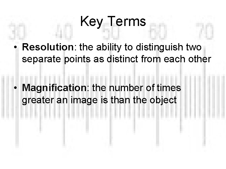 Key Terms • Resolution: the ability to distinguish two separate points as distinct from