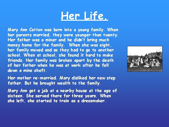 Her Life. Mary Ann Cotton was born into a young family. When her parents