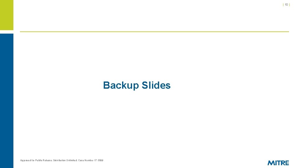 | 10 | Backup Slides Approved for Public Release; Distribution Unlimited; Case Number 17