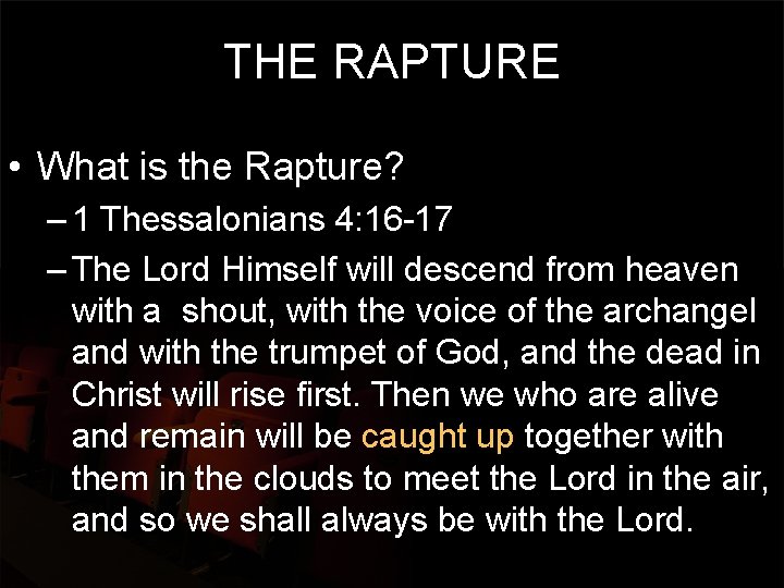 THE RAPTURE • What is the Rapture? – 1 Thessalonians 4: 16 -17 –