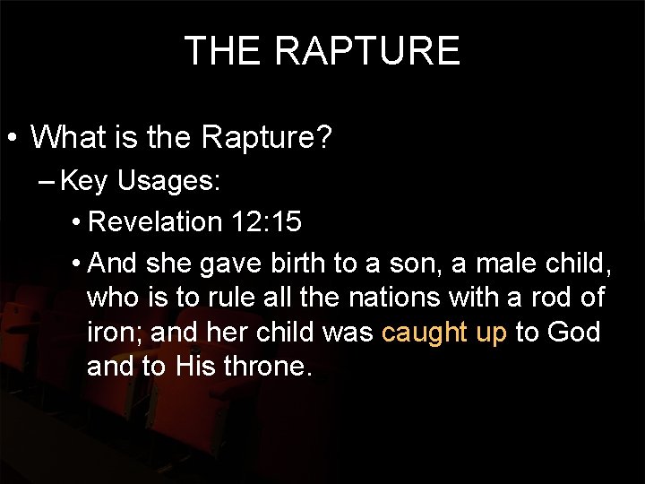 THE RAPTURE • What is the Rapture? – Key Usages: • Revelation 12: 15