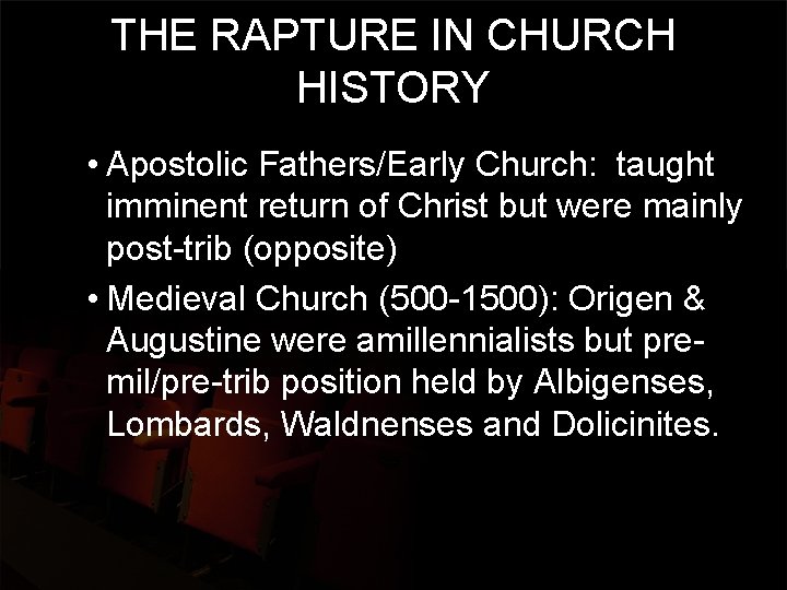 THE RAPTURE IN CHURCH HISTORY • Apostolic Fathers/Early Church: taught imminent return of Christ