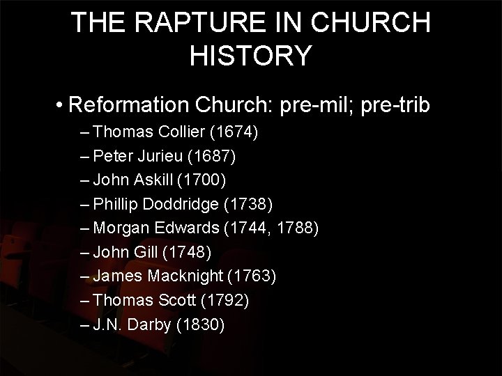THE RAPTURE IN CHURCH HISTORY • Reformation Church: pre-mil; pre-trib – Thomas Collier (1674)