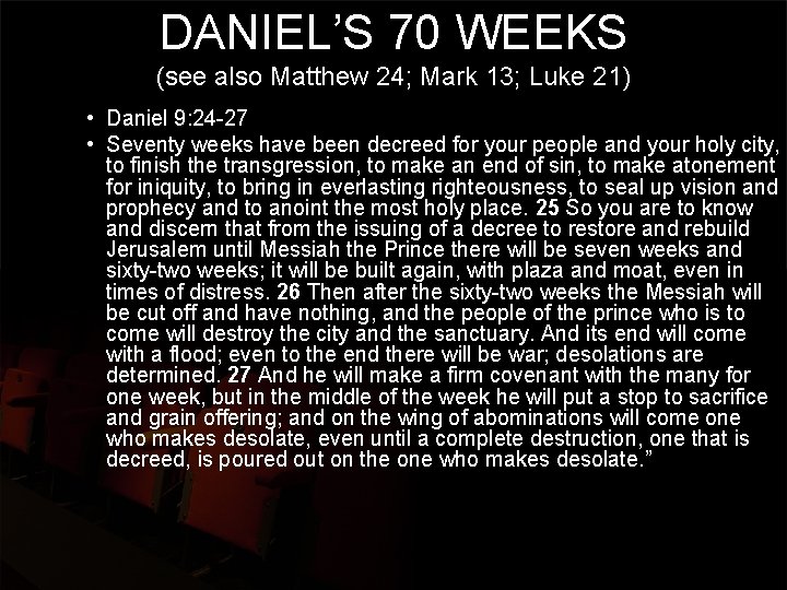 DANIEL’S 70 WEEKS (see also Matthew 24; Mark 13; Luke 21) • Daniel 9: