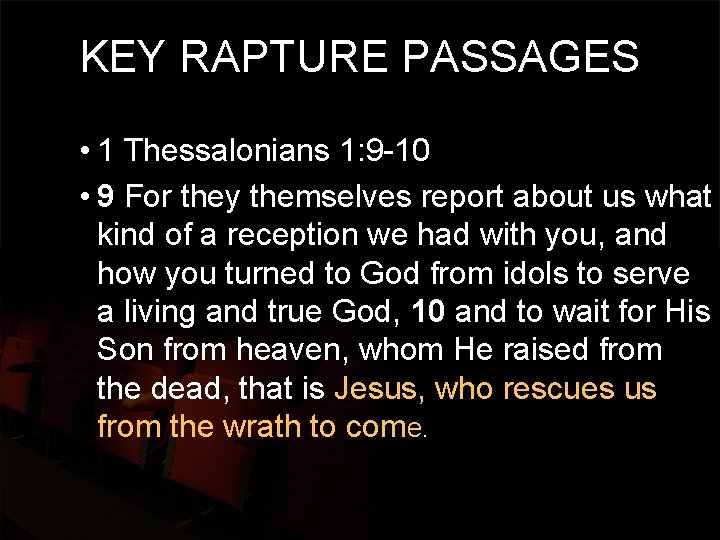 KEY RAPTURE PASSAGES • 1 Thessalonians 1: 9 -10 • 9 For they themselves