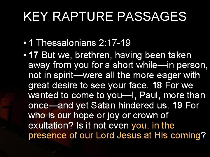 KEY RAPTURE PASSAGES • 1 Thessalonians 2: 17 -19 • 17 But we, brethren,