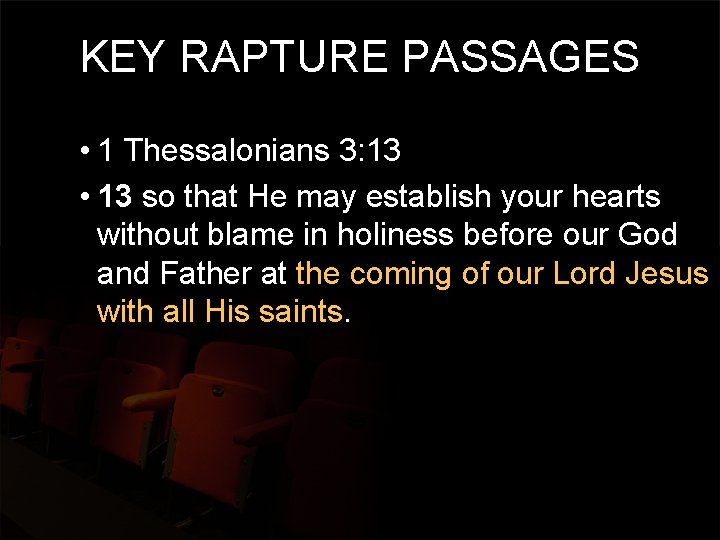 KEY RAPTURE PASSAGES • 1 Thessalonians 3: 13 • 13 so that He may