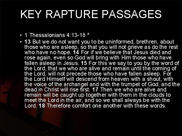 KEY RAPTURE PASSAGES • 1 Thessalonians 4: 13 -18 * • 13 But we