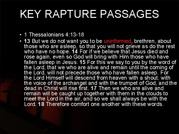 KEY RAPTURE PASSAGES • 1 Thessalonians 4: 13 -18 • 13 But we do