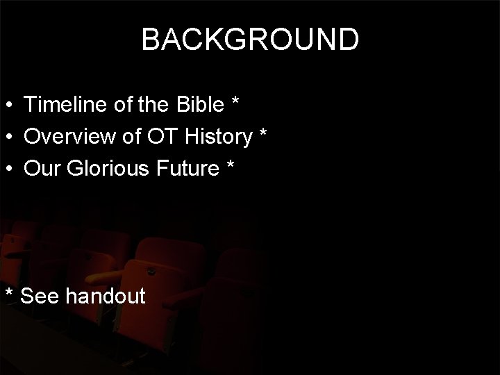 BACKGROUND • Timeline of the Bible * • Overview of OT History * •