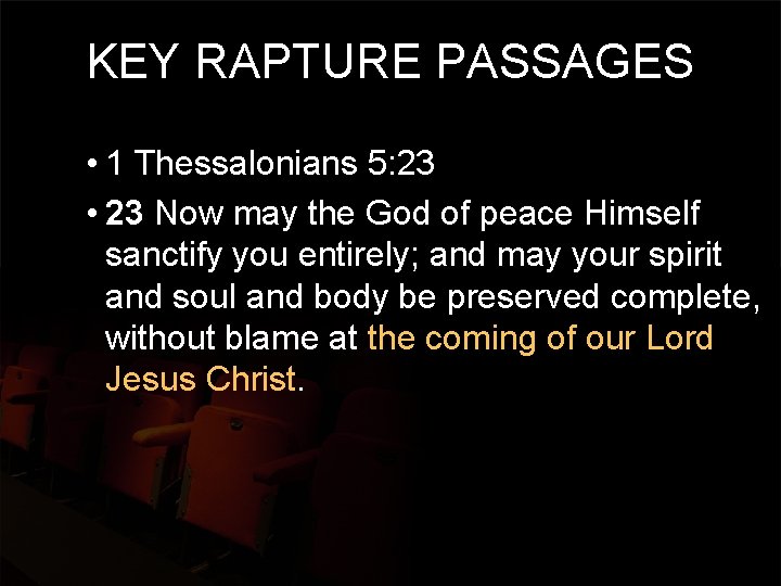 KEY RAPTURE PASSAGES • 1 Thessalonians 5: 23 • 23 Now may the God