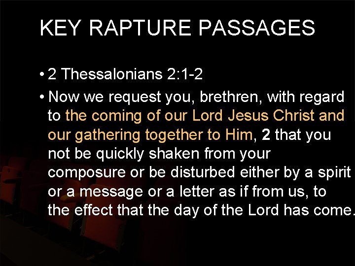 KEY RAPTURE PASSAGES • 2 Thessalonians 2: 1 -2 • Now we request you,