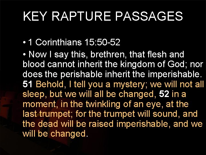 KEY RAPTURE PASSAGES • 1 Corinthians 15: 50 -52 • Now I say this,