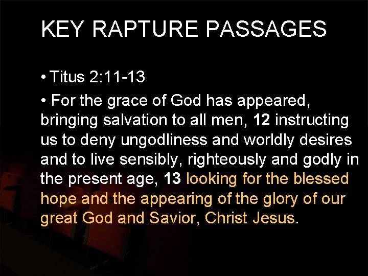 KEY RAPTURE PASSAGES • Titus 2: 11 -13 • For the grace of God