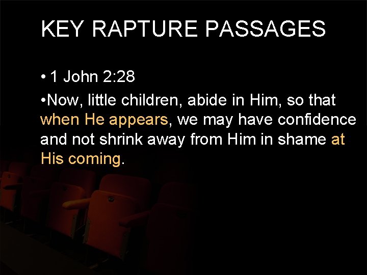 KEY RAPTURE PASSAGES • 1 John 2: 28 • Now, little children, abide in