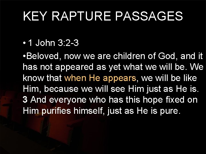 KEY RAPTURE PASSAGES • 1 John 3: 2 -3 • Beloved, now we are