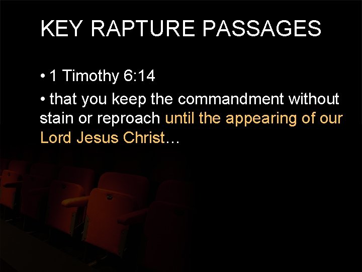 KEY RAPTURE PASSAGES • 1 Timothy 6: 14 • that you keep the commandment