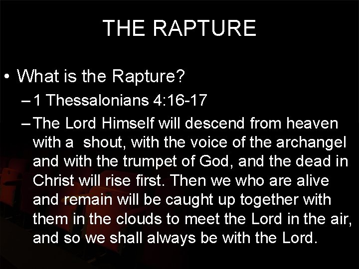 THE RAPTURE • What is the Rapture? – 1 Thessalonians 4: 16 -17 –