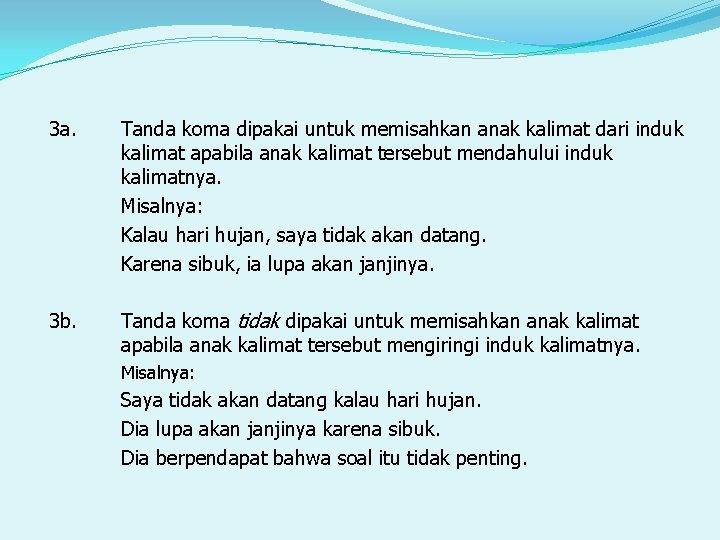 3 a. Tanda koma dipakai untuk memisahkan anak kalimat dari induk kalimat apabila anak
