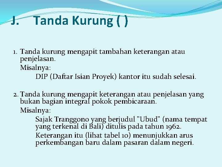 J. Tanda Kurung ( ) 1. Tanda kurung mengapit tambahan keterangan atau penjelasan. Misalnya: