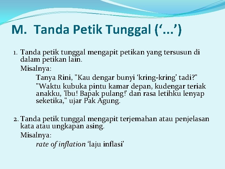 M. Tanda Petik Tunggal (‘. . . ’) 1. Tanda petik tunggal mengapit petikan