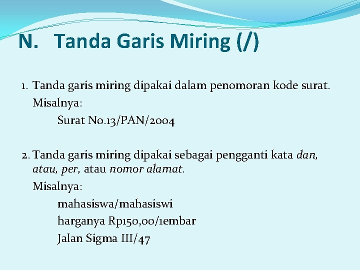 N. Tanda Garis Miring (/) 1. Tanda garis miring dipakai dalam penomoran kode surat.