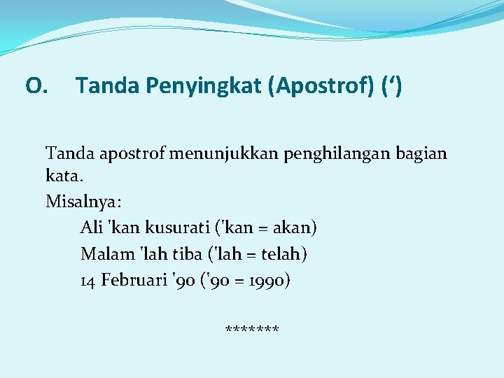  O. Tanda Penyingkat (Apostrof) (‘) Tanda apostrof menunjukkan penghilangan bagian kata. Misalnya: Ali
