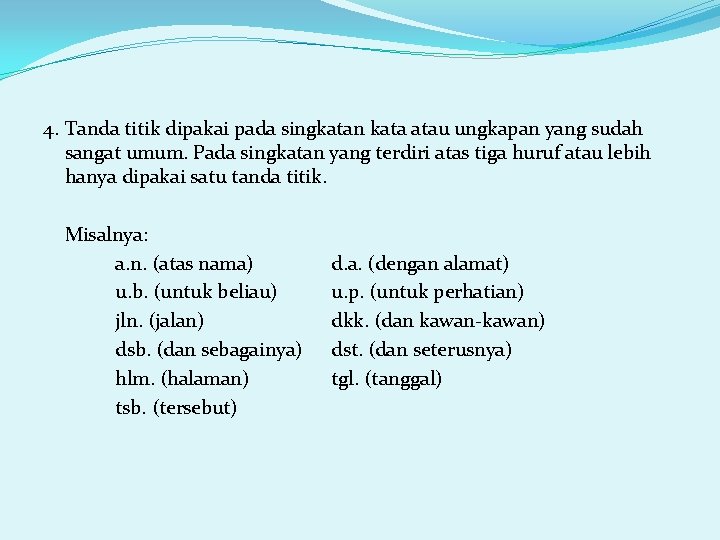 4. Tanda titik dipakai pada singkatan kata atau ungkapan yang sudah sangat umum. Pada