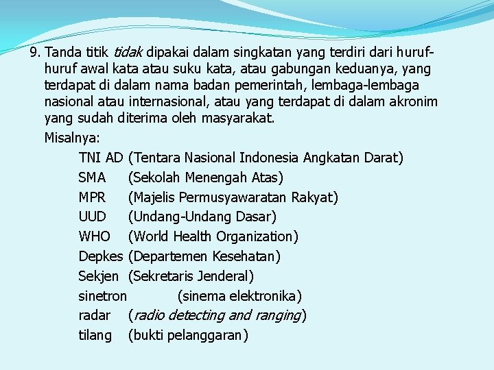 9. Tanda titik tidak dipakai dalam singkatan yang terdiri dari huruf awal kata atau