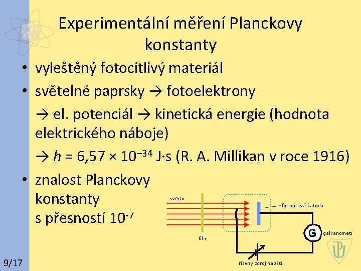 Experimentální měření Planckovy konstanty • vyleštěný fotocitlivý materiál • světelné paprsky → fotoelektrony →