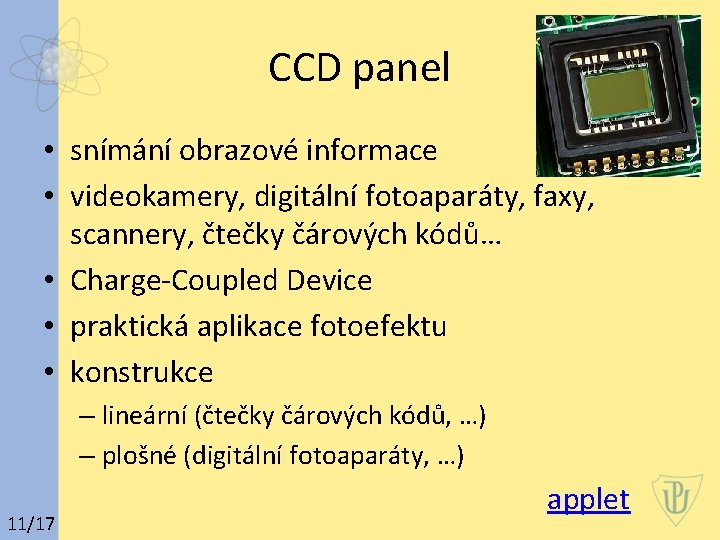 CCD panel • snímání obrazové informace • videokamery, digitální fotoaparáty, faxy, scannery, čtečky čárových