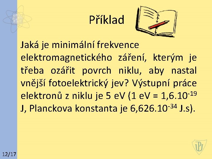 Příklad Jaká je minimální frekvence elektromagnetického záření, kterým je třeba ozářit povrch niklu, aby