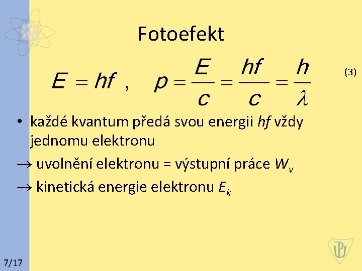 Fotoefekt (3) • každé kvantum předá svou energii hf vždy jednomu elektronu ® uvolnění