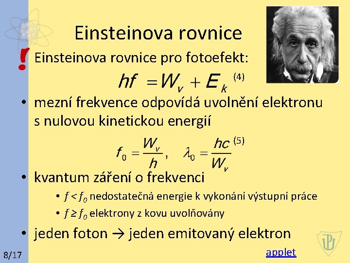Einsteinova rovnice pro fotoefekt: (4) • mezní frekvence odpovídá uvolnění elektronu s nulovou kinetickou