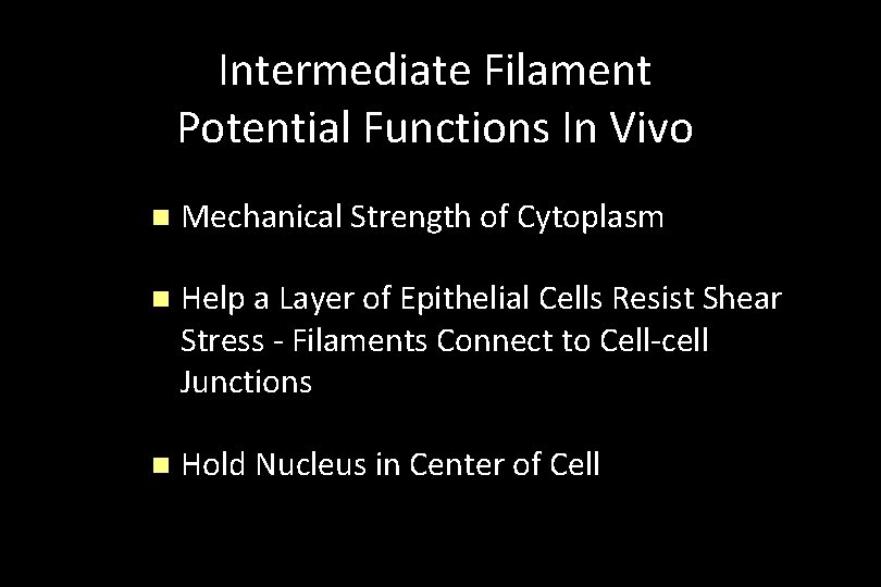 Intermediate Filament Potential Functions In Vivo n Mechanical Strength of Cytoplasm n Help a