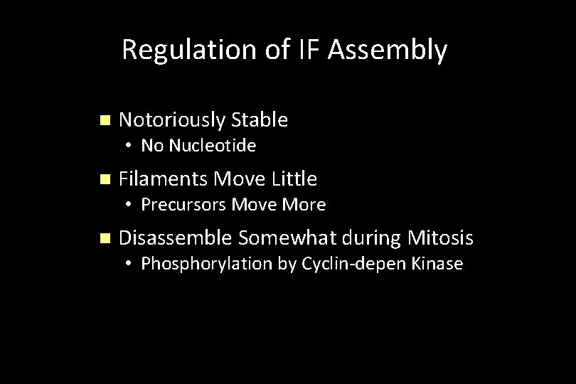 Regulation of IF Assembly n Notoriously Stable • No Nucleotide n Filaments Move Little