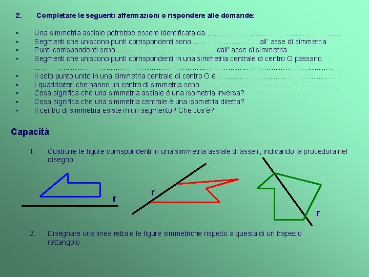 2. Completare le seguenti affermazioni o rispondere alle domande: • • Una simmetria assiale
