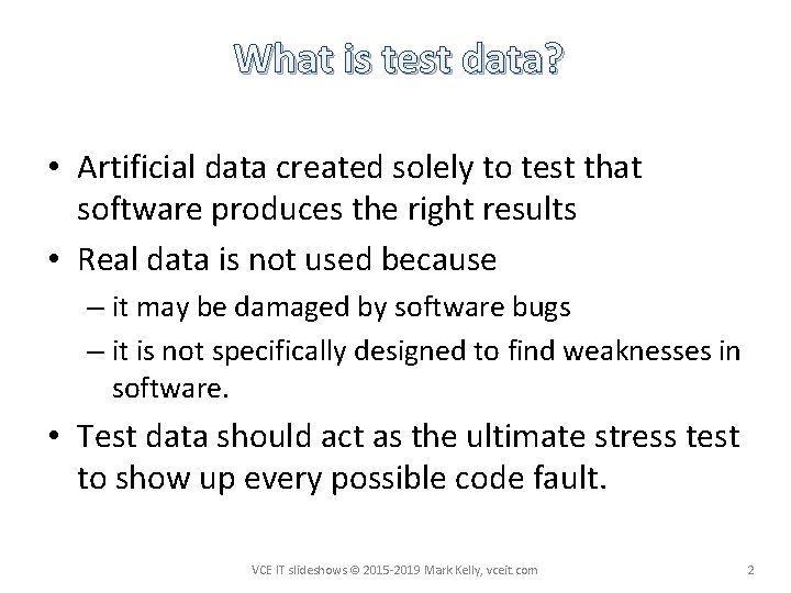What is test data? • Artificial data created solely to test that software produces