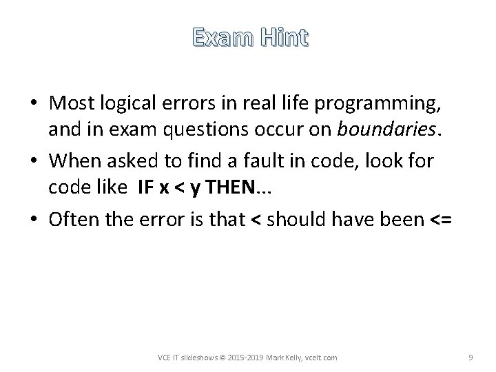 Exam Hint • Most logical errors in real life programming, and in exam questions