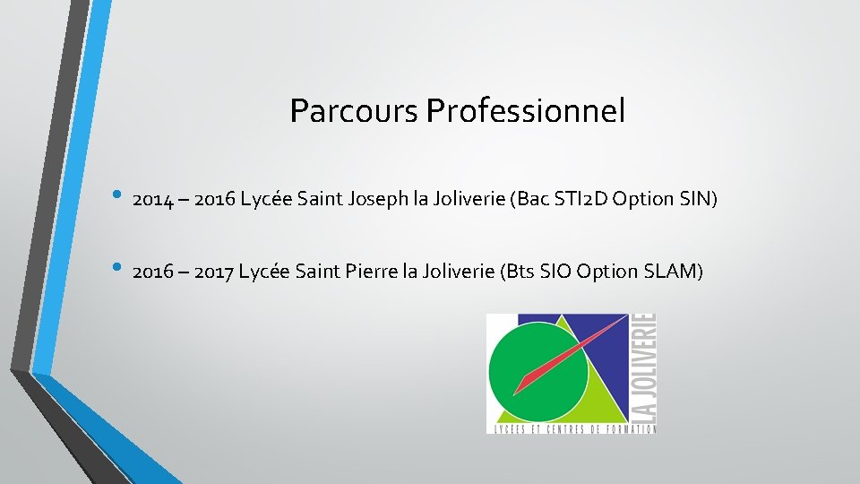 Parcours Professionnel • 2014 – 2016 Lycée Saint Joseph la Joliverie (Bac STI 2
