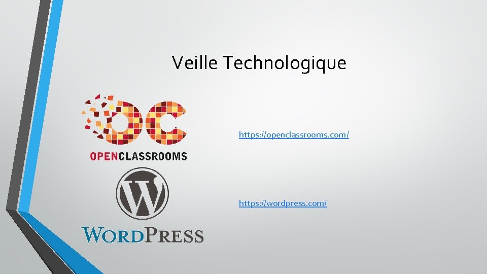 Veille Technologique https: //openclassrooms. com/ https: //wordpress. com/ 