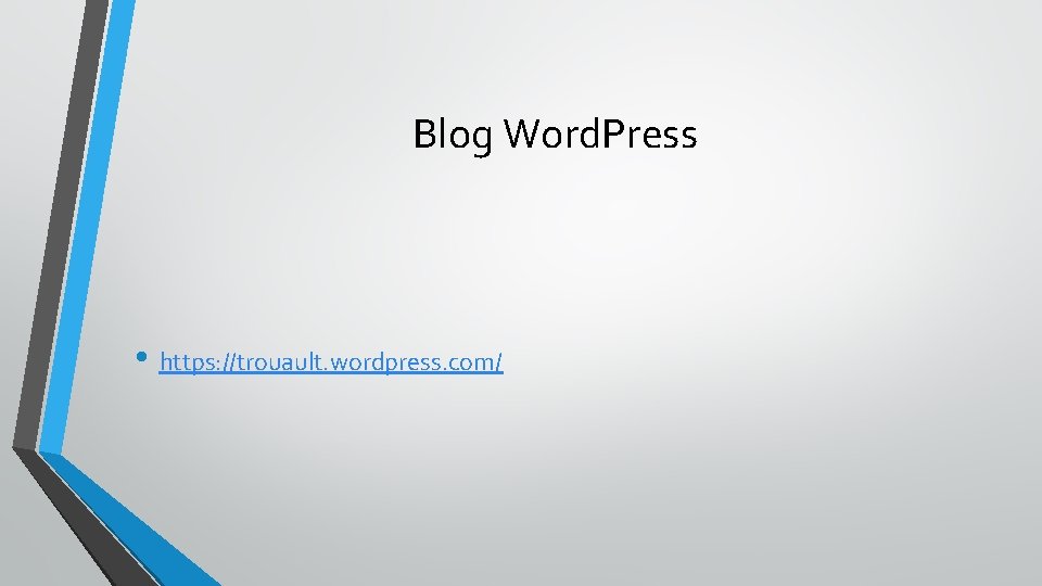 Blog Word. Press • https: //trouault. wordpress. com/ 