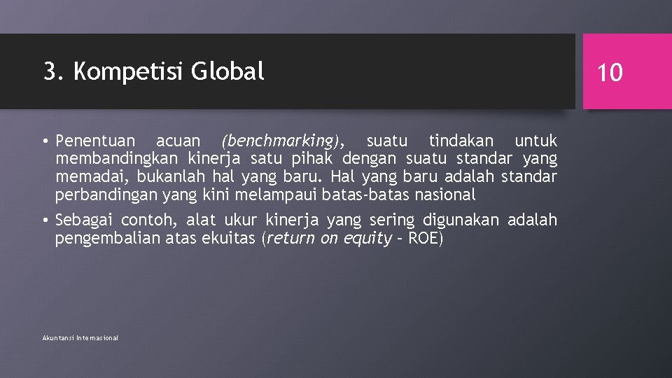 3. Kompetisi Global • Penentuan acuan (benchmarking), suatu tindakan untuk membandingkan kinerja satu pihak